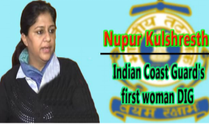 Nupur Kulshrestha becomes  Indian Coast Guard’s first woman DIG