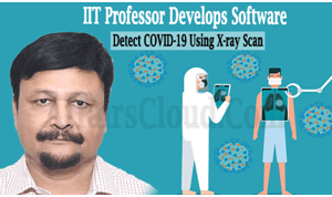 IIT-Roorkee professor develops software to detect COVID-19 within 5 seconds using X-ray scan