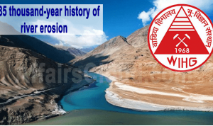 35 thousand-year history of river erosion in Ladakh Himalayas revealed: WIHG